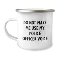 Load image into Gallery viewer, Funny Police Officer Gifts for Valentine's, Do Not Make Me Use My Police Officer Voice, 12 oz Stainless Steel Camping Mug - Image 1