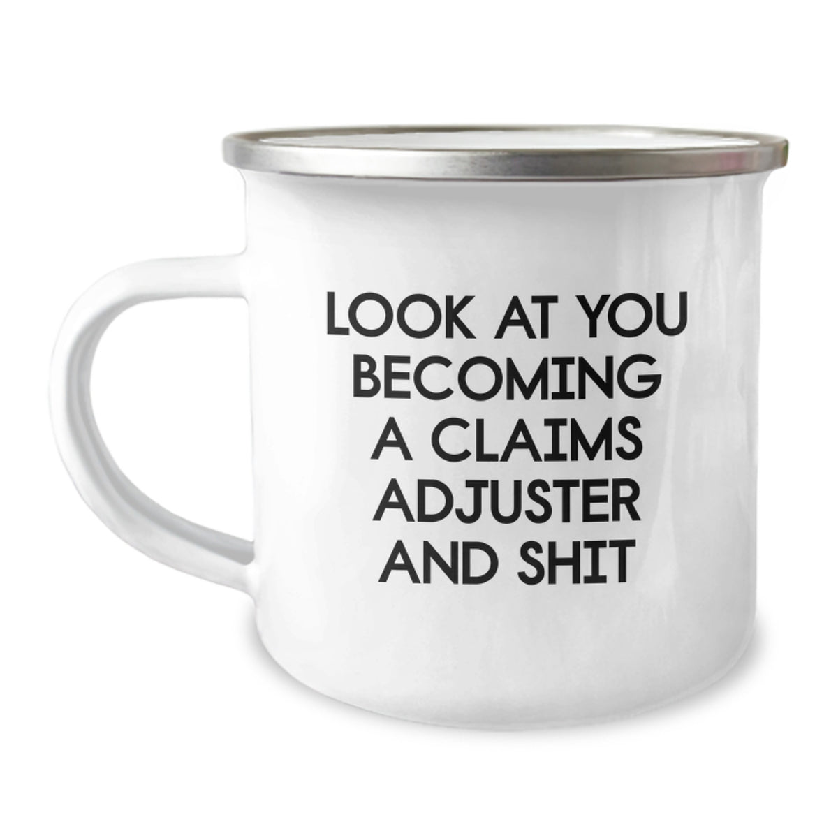 Funny Claims Adjuster Birthday Unique Gifts from Friends to Men, 'Look At You Becoming A Claims Adjuster And Shit', 12 oz Camping Mug - Image 1