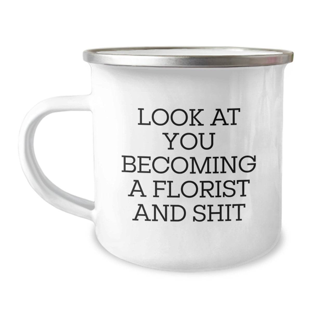 Funny Florist Gifts for Birthday - Look At You Becoming A Florist And Shit, Camping Mug Gifts from Friends - Image 1