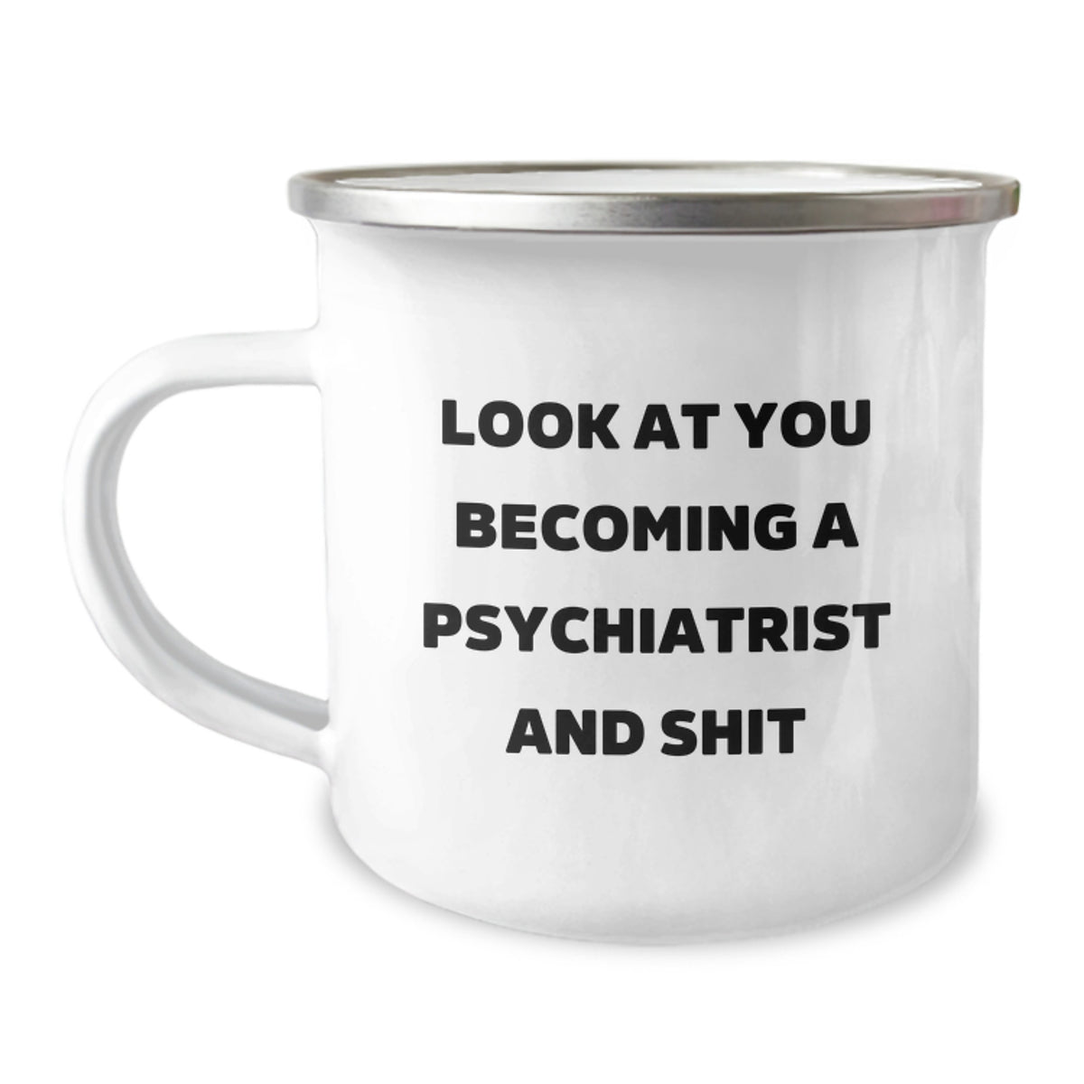 Funny Psychiatrist Gifts for Christmas, Camping Mug with Quirky Quote 'Look At You Becoming A Psychiatrist And Shit', Gifts from Family to Friends - Image 1