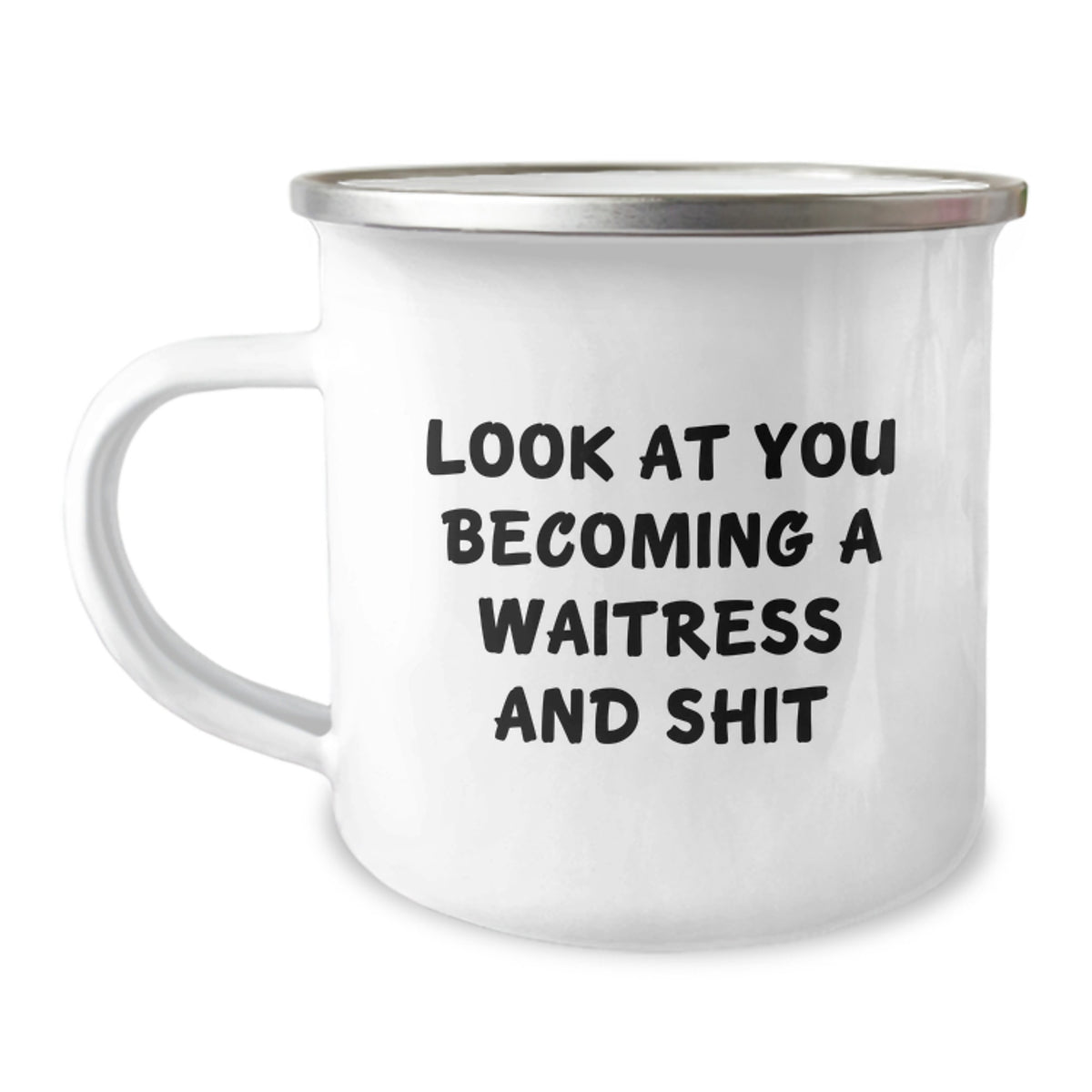 Funny Waitress Gifts for Waitress, Christmas Unique Gifts from Men, Women, or Friends - 'Look At You Becoming A Waitress And Shit' Camping Mug - Image 1