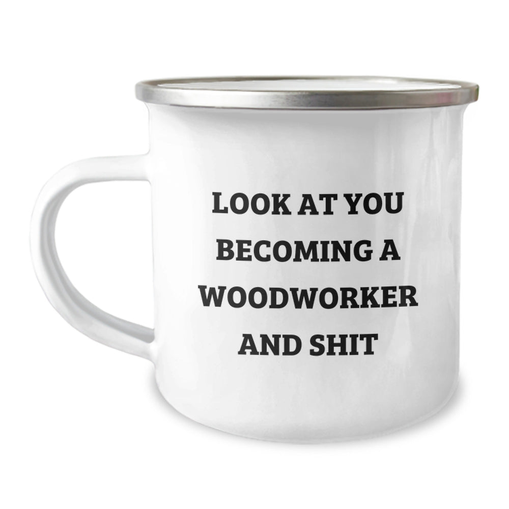 Funny Woodworker Gifts from Friends, Unique Camping Mug for Men Woodworker, 'Look At You Becoming A Woodworker And Shit' Quote, Graduation Unique Gifts - Image 1