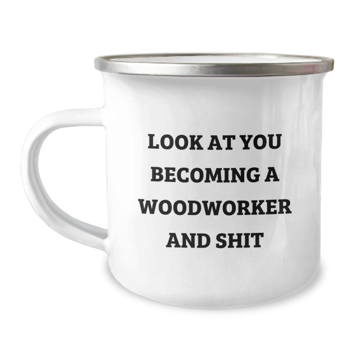 Funny Woodworker Gifts from Friends, Unique Camping Mug for Men Woodworker, 'Look At You Becoming A Woodworker And Shit' Quote, Graduation Unique Gifts - Image 1