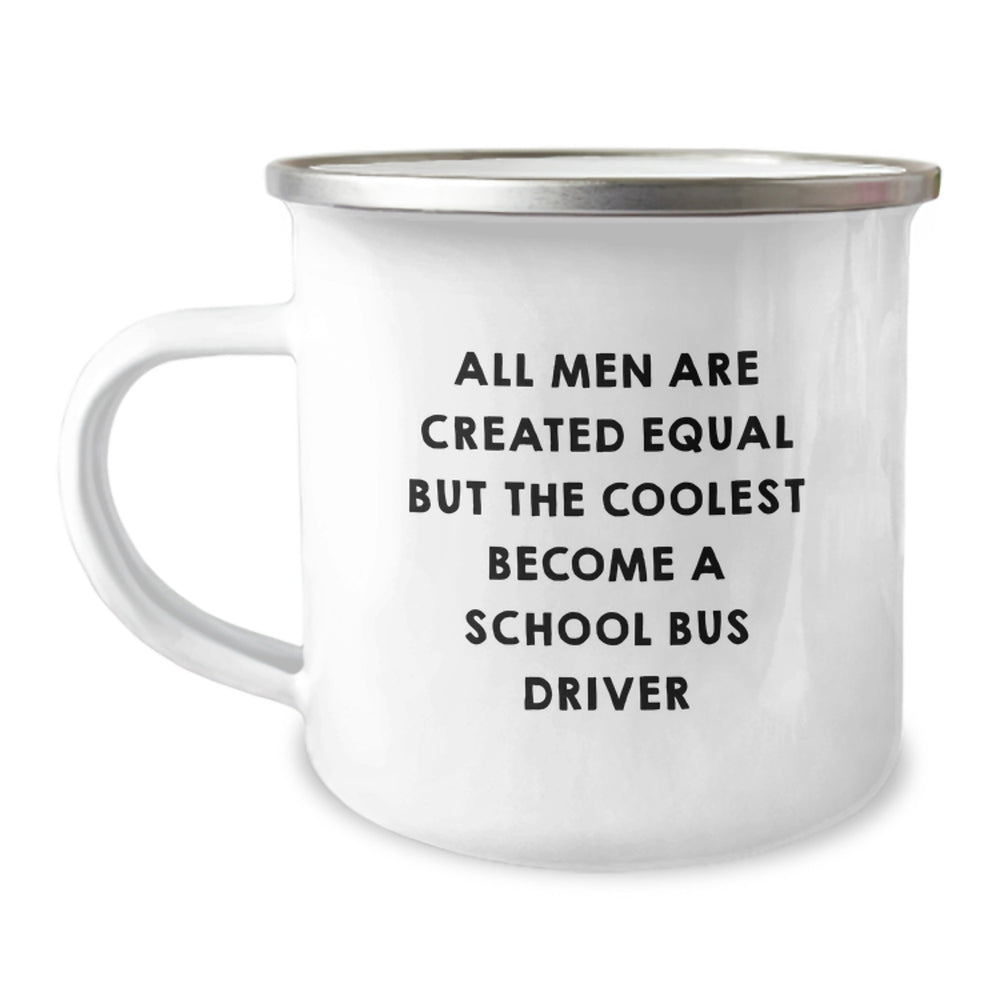 Funny School Bus Driver Gifts from Men - Camping Mug for Birthday, 'All Men Are Created Equal But The Coolest Become A School Bus Driver' Quote, 12 oz Stainless Steel Enamel Finish - Image 1