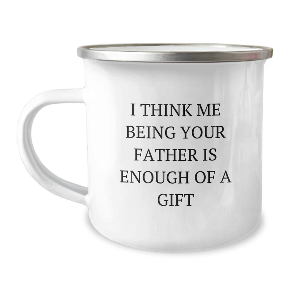 Funny Father Birthday Unique Gifts from Men: 'I Think Me Being Your Father Is Enough Of A Gift' Stainless Steel Camping Mug for Dad, 12 oz, Enamel Finish, Perfect for Outdoor Adventures - Image 1