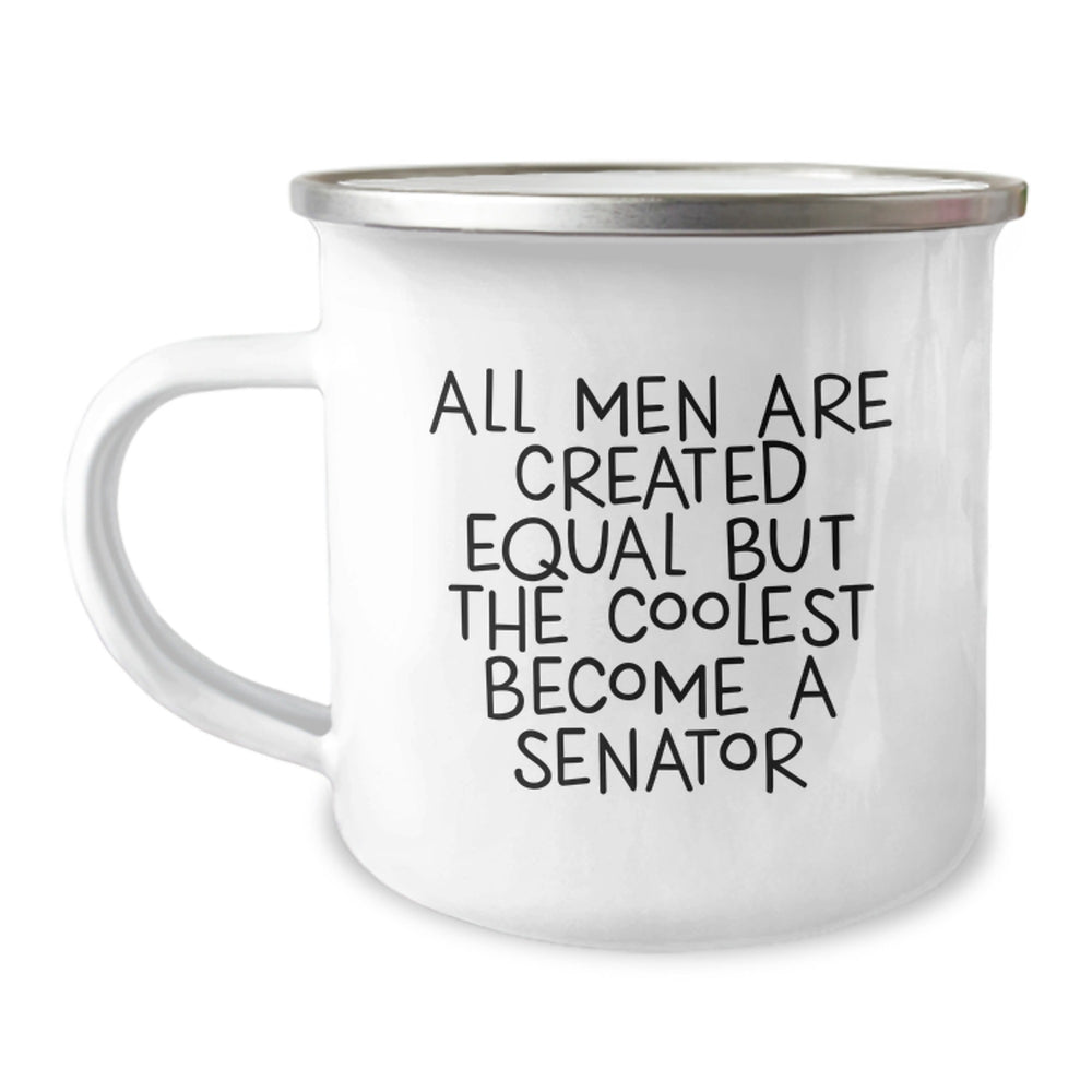 Funny Senator Gifts for Men, Christmas Unique Gifts for Senator, Senator Camping Mug - All Men Are Created Equal But The Coolest Become A Senator - Image 1