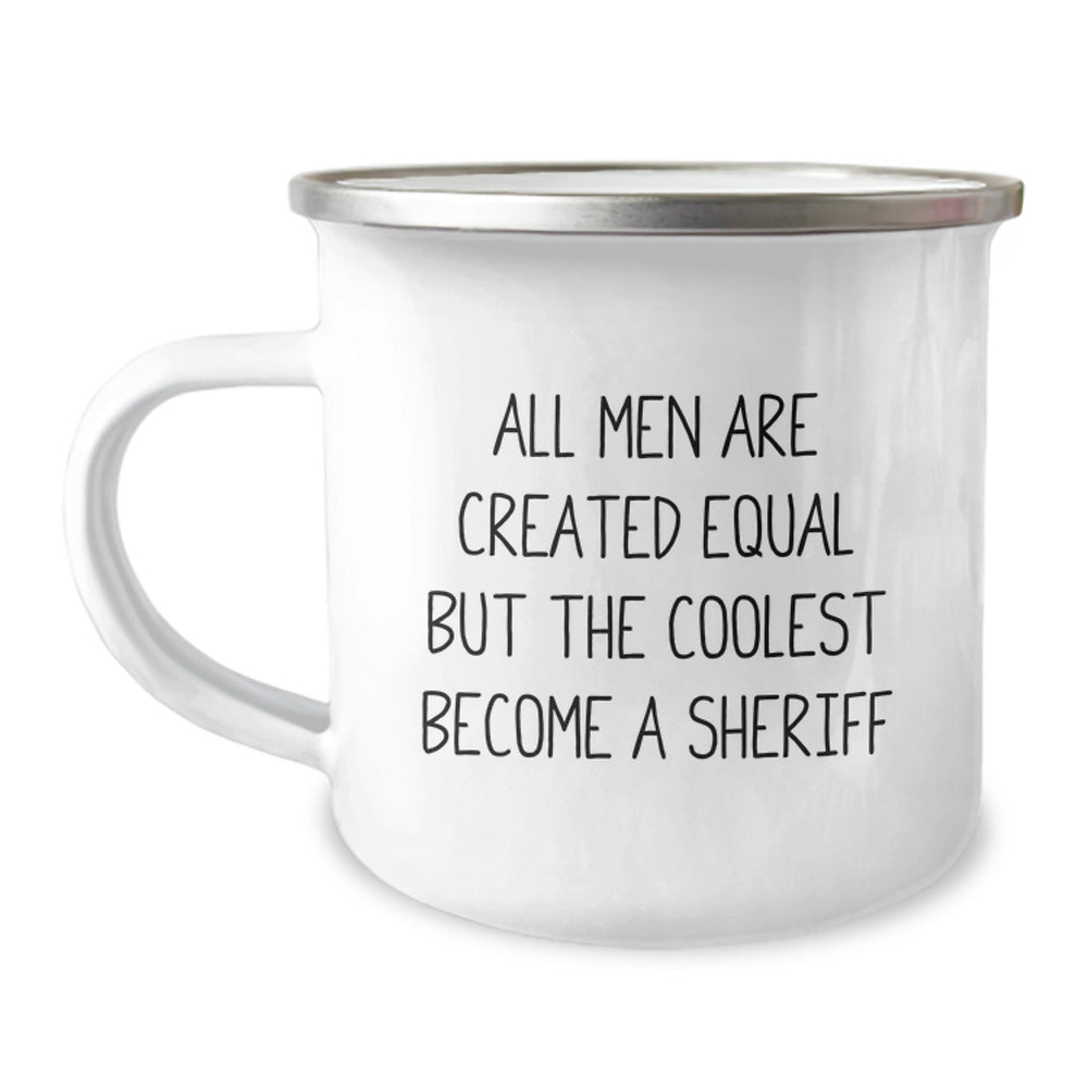 Funny Sheriff Gifts from Men to Friends - Christmas Unique Sheriff Camping Mug - 'All Men Are Created Equal But The Coolest Become A Sheriff' Quote - Image 1