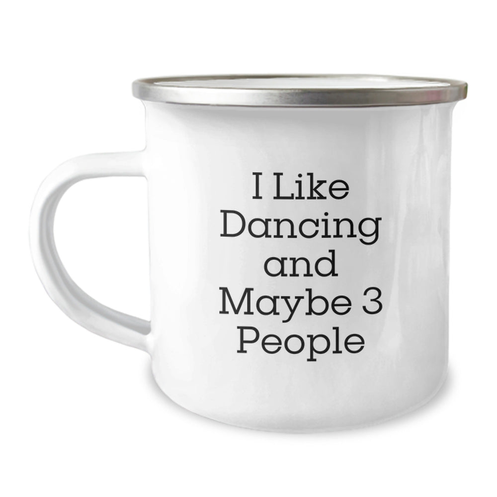 Funny Dancing Gifts from Friends for Birthday - I Like Dancing And Maybe 3 People Camping Mug, 12 oz Stainless Steel with Enamel Finish - Image 1