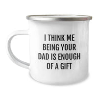 Load image into Gallery viewer, Funny Dad Gifts from Family for Him Camping Mug I Think Me Being Your Dad Is Enough Of A Gift Unique Christmas Memorable Presents - Image 1
