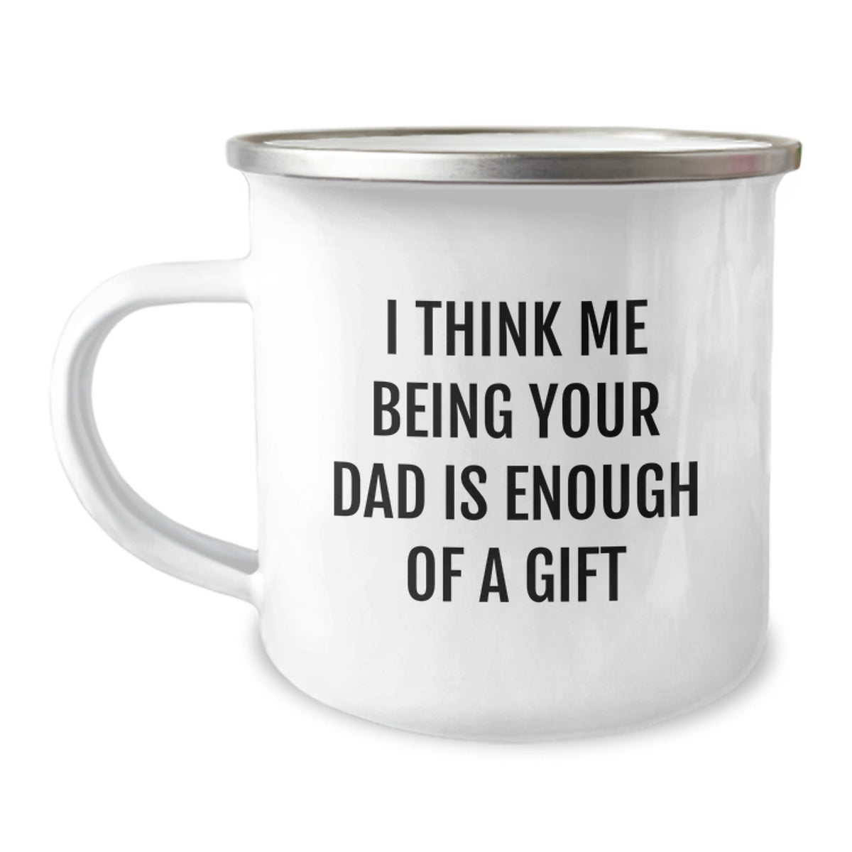 Funny Dad Gifts from Family for Him Camping Mug I Think Me Being Your Dad Is Enough Of A Gift Unique Christmas Memorable Presents - Image 1