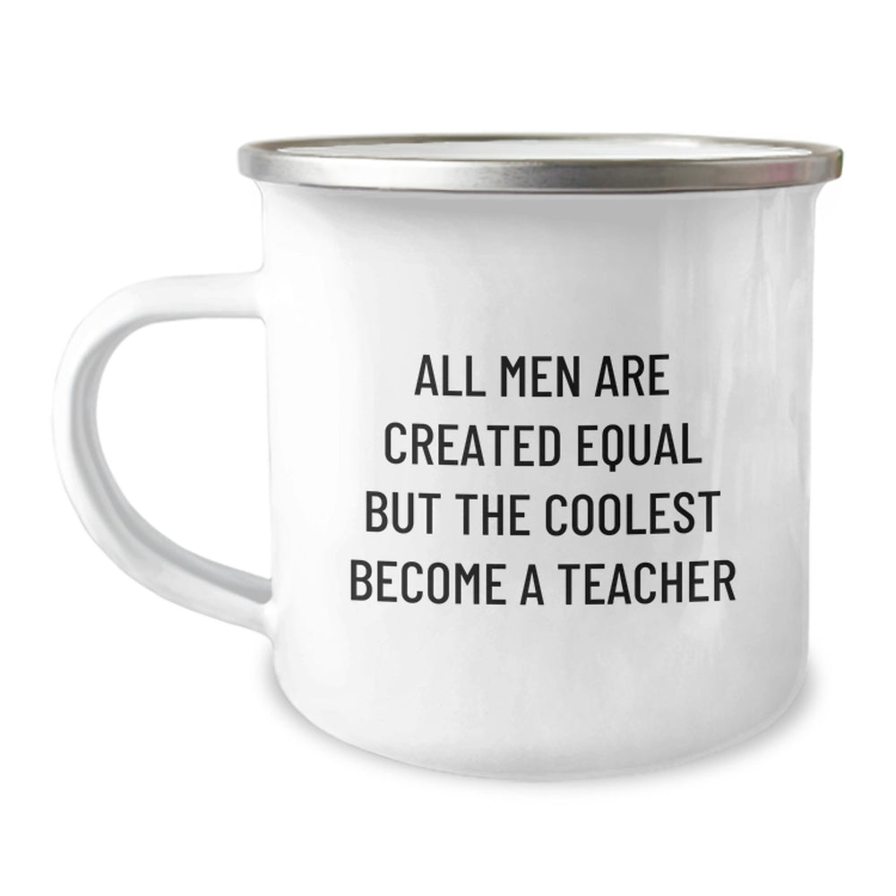 Teacher's Camping Mug Gifts from Men, Funny Quote for Graduation, 'All Men Are Created Equal But The Coolest Become A Teacher' - Image 1