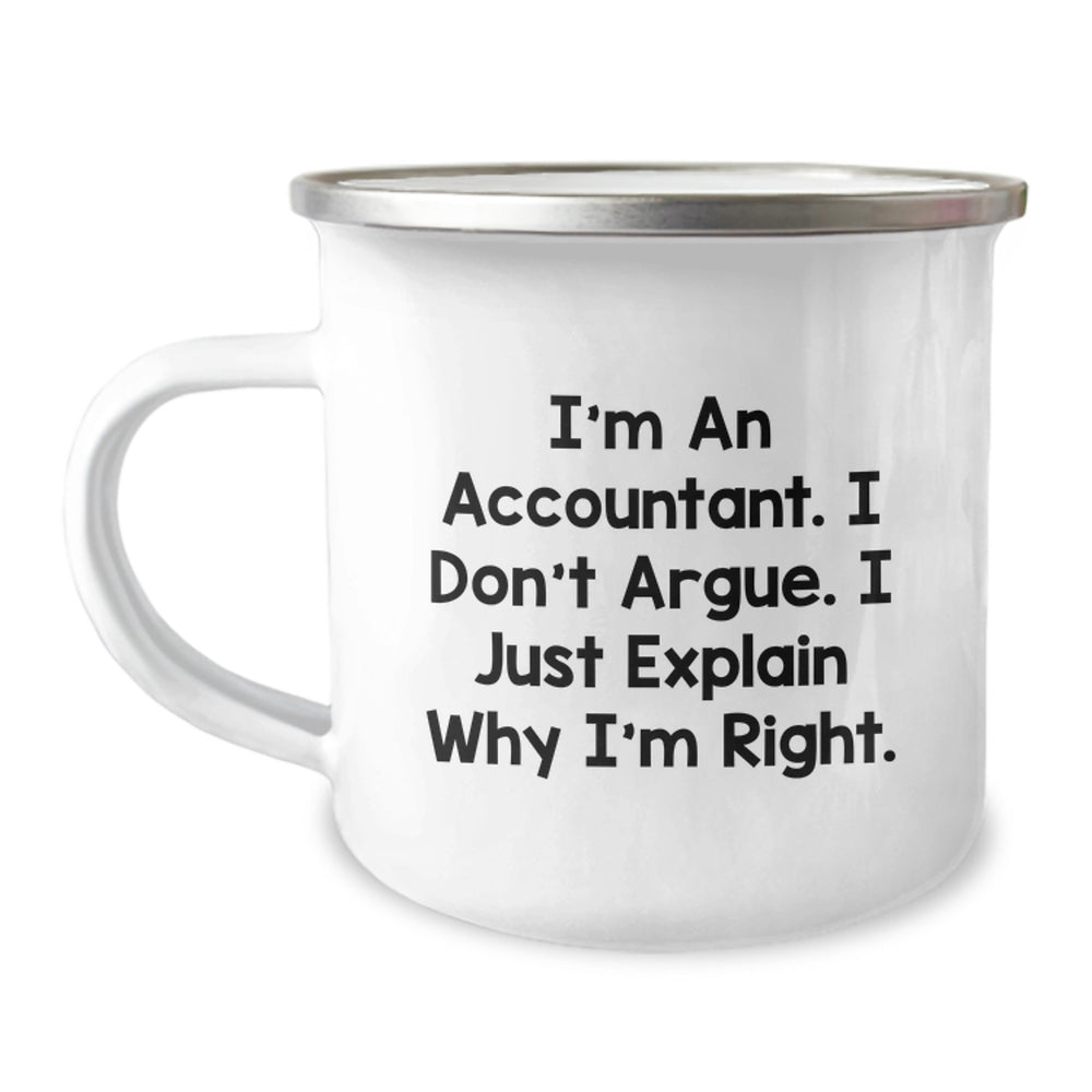 Funny Accountant Gifts from Friends - I'm An Accountant. I Don't Argue. I Just Explain Why I'm Right. Camping Mug for Christmas - Image 1