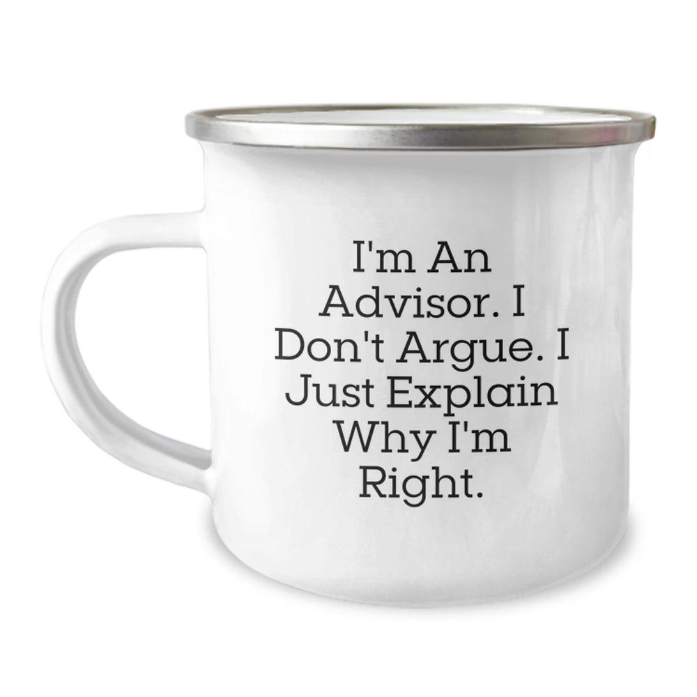 Funny Advisor Gifts for Men, Women, Friends, and Family - I'm An Advisor, I Don't Argue, I Just Explain Why I'm Right. Stainless Steel Camping Mug, Christmas Unique Gifts - Image 1
