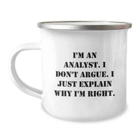 Load image into Gallery viewer, Funny Analyst Gifts from Men to Friends for Camping Mug I&#39;m An Analyst I Don&#39;t Argue I Just Explain Why I&#39;m Right. - Image 1
