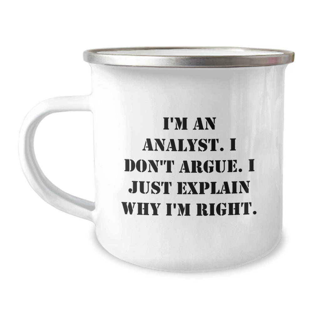 Funny Analyst Gifts from Men to Friends for Camping Mug I'm An Analyst I Don't Argue I Just Explain Why I'm Right. - Image 1