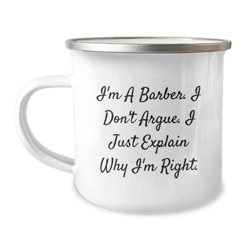 Funny Barber Gifts from Friends to Men, Unique Camping Mug for Christmas Unique Gifts, 'I'm A Barber. I Don't Argue. I Just Explain Why I'm Right.' - Funny Barber Christmas Unique Gifts for Him - Image 1