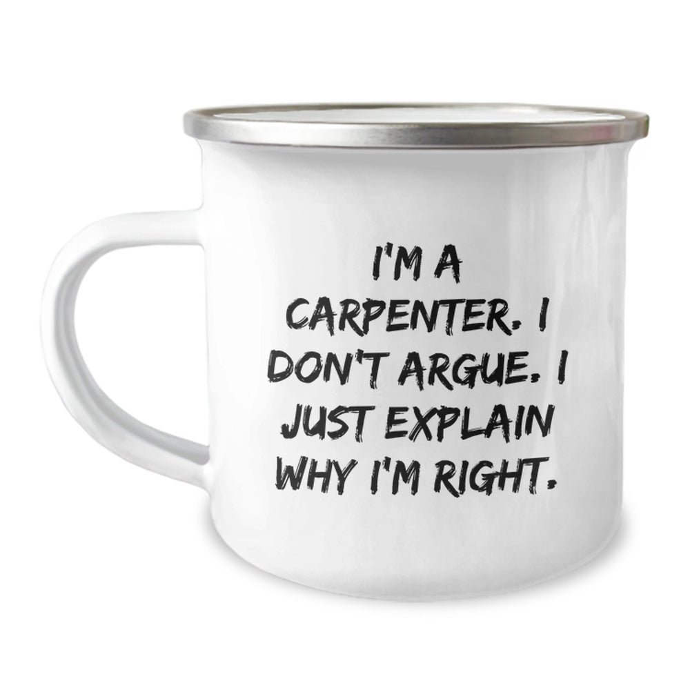 Funny Carpenter Gifts from Men to Men Christmas Unique Mugs I'm A Carpenter, Don't Argue, I'm Right - Camping Mug - Image 1