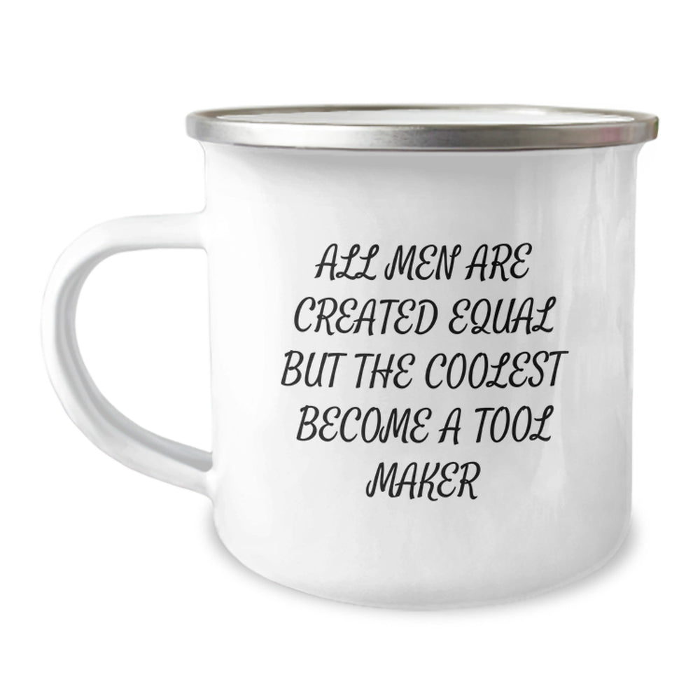Funny Tool Maker Camping Mug Gifts from Friends for Graduation - All Men Are Created Equal But The Coolest Become A Tool Maker - Image 1