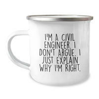 Load image into Gallery viewer, Civil Engineer Funny Camping Mug Gifts from Friends for Men, Christmas Unique Ideas for Civil Engineer, I&#39;m A Civil Engineer. I Don&#39;t Argue. I Just Explain Why I&#39;m Right. - Image 1

