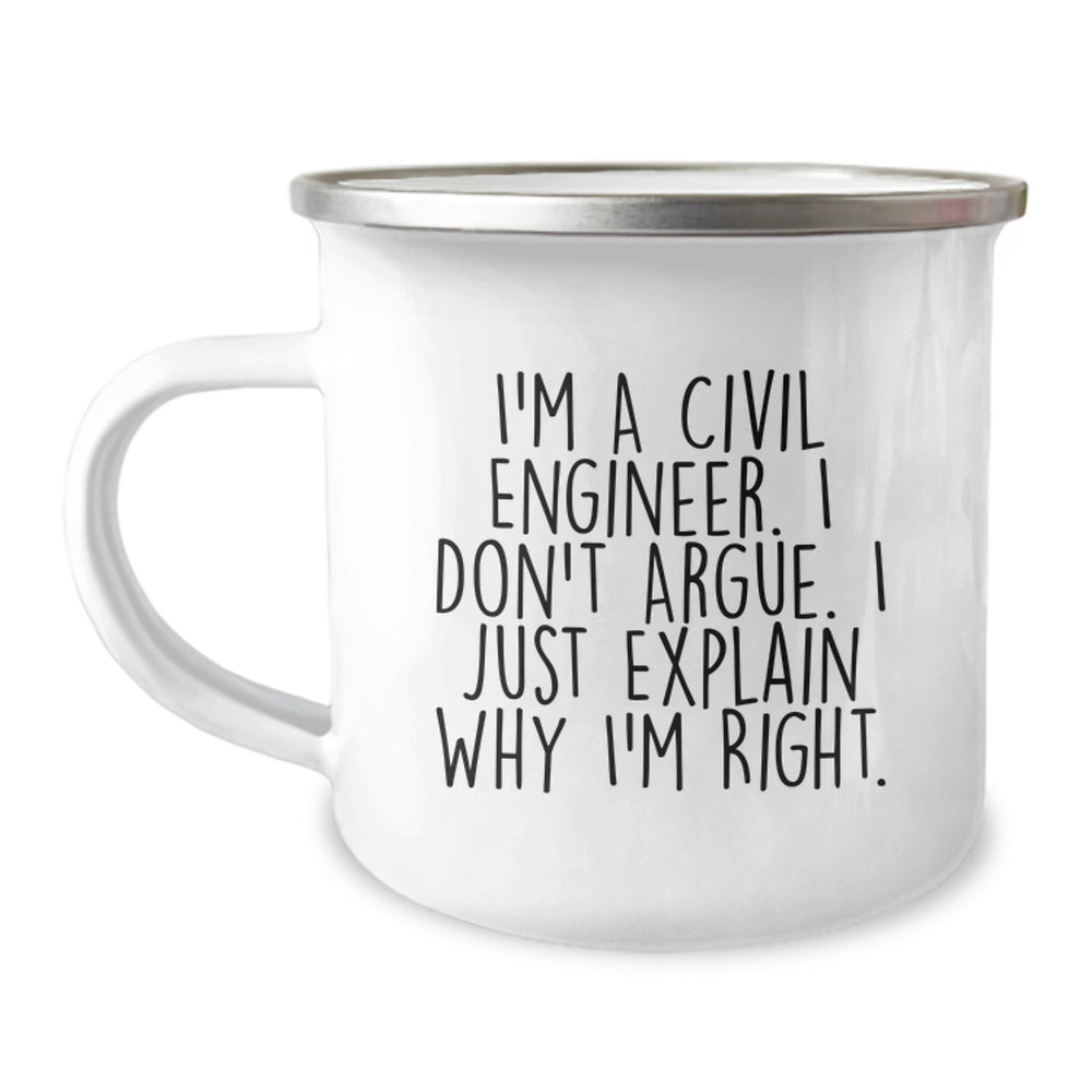 Civil Engineer Funny Camping Mug Gifts from Friends for Men, Christmas Unique Ideas for Civil Engineer, I'm A Civil Engineer. I Don't Argue. I Just Explain Why I'm Right. - Image 1