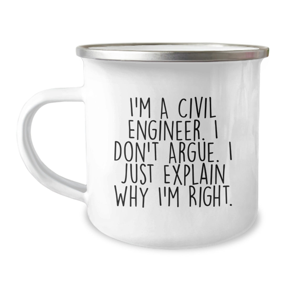 Civil Engineer Funny Camping Mug Gifts from Friends for Men, Christmas Unique Ideas for Civil Engineer, I'm A Civil Engineer. I Don't Argue. I Just Explain Why I'm Right. - Image 1
