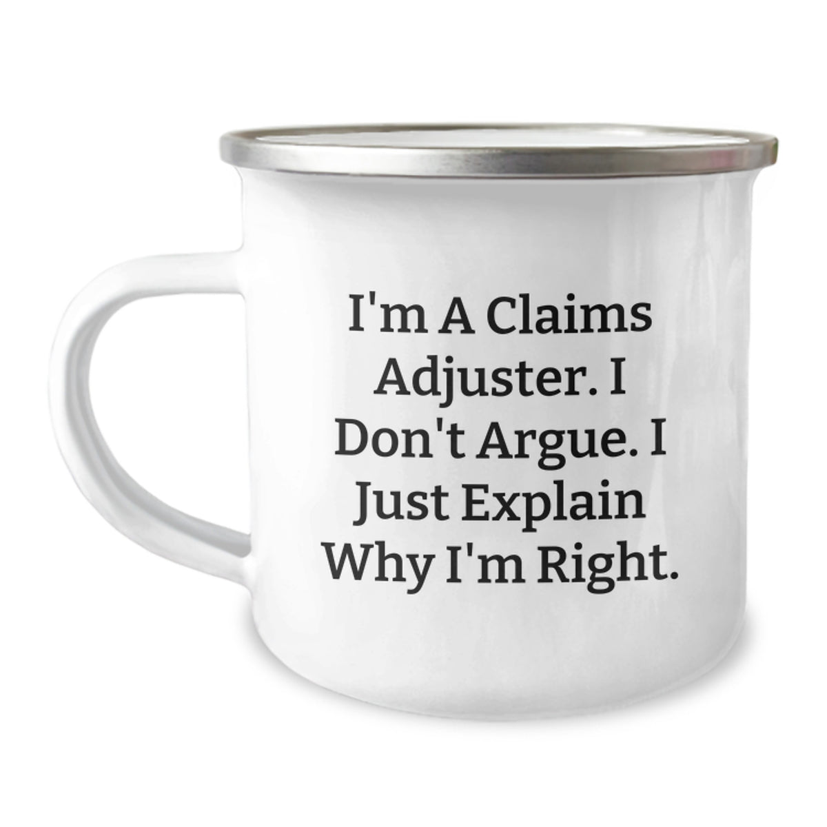 Funny Claims Adjuster Camping Mug, Gifts from Friends for Men, 'I'm a Claims Adjuster, I Don't Argue, I Just Explain Why I'm Right' Motivational Christmas Mug - Image 1