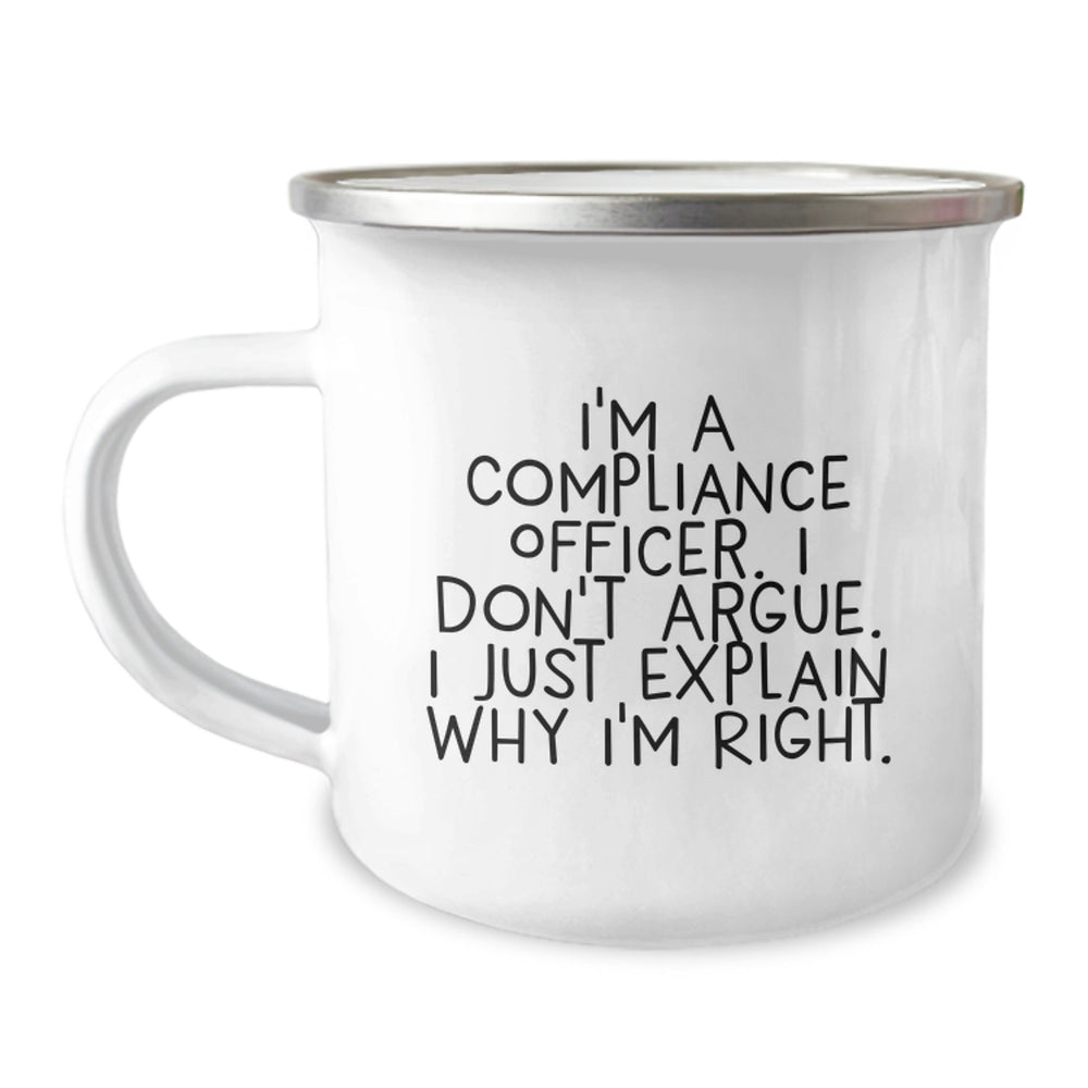 Compliance Officer Gifts, Funny Camping Mug, 'I'm A Compliance Officer. I Don't Argue. I Just Explain Why I'm Right.' Gifts from Friends to Compliance Officer, Birthday Unique Gifts - Image 1