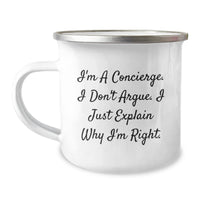 Load image into Gallery viewer, Funny Concierge Gifts from Men for Concierge - Camping Mug with I&#39;m A Concierge. I Don&#39;t Argue. I Just Explain Why I&#39;m Right. - Unique Gifts for Concierge Friends and Family - Image 1
