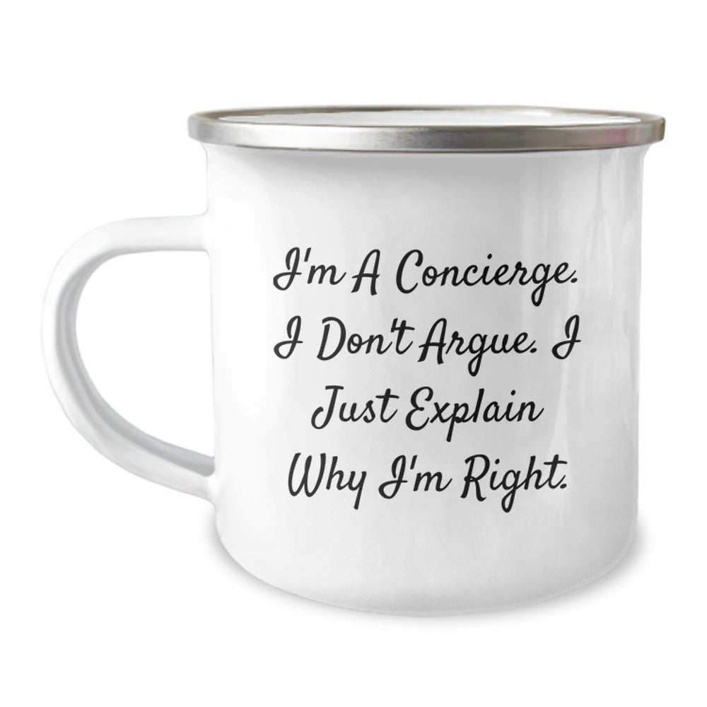 Funny Concierge Gifts from Men for Concierge - Camping Mug with I'm A Concierge. I Don't Argue. I Just Explain Why I'm Right. - Unique Gifts for Concierge Friends and Family - Image 1