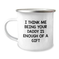 Load image into Gallery viewer, Funny Daddy Camping Mug for Graduation Gifts from Men to Daddy, &#39;I Think Me Being Your Daddy Is Enough Of A Gift&#39; - Image 1
