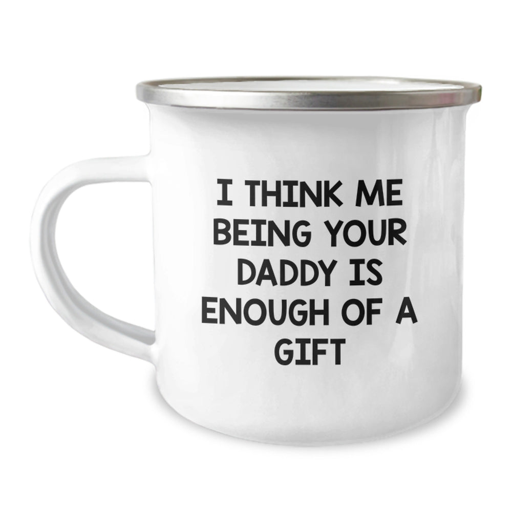 Funny Daddy Camping Mug for Graduation Gifts from Men to Daddy, 'I Think Me Being Your Daddy Is Enough Of A Gift' - Image 1