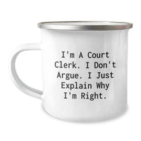 Load image into Gallery viewer, Funny Court Clerk Gifts from Friends for Men Christmas Unique Mugs, I&#39;m A Court Clerk. I Don&#39;t Argue. I Just Explain Why I&#39;m Right. Camping Mug - Image 1
