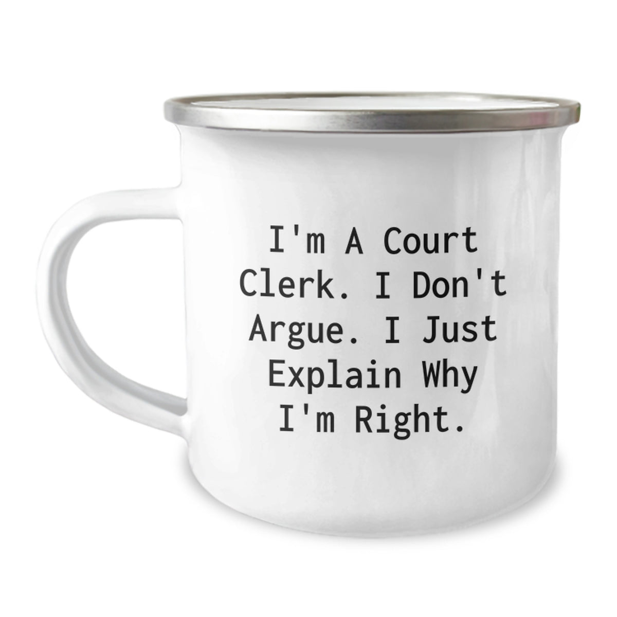 Funny Court Clerk Gifts from Friends for Men Christmas Unique Mugs, I'm A Court Clerk. I Don't Argue. I Just Explain Why I'm Right. Camping Mug - Image 1