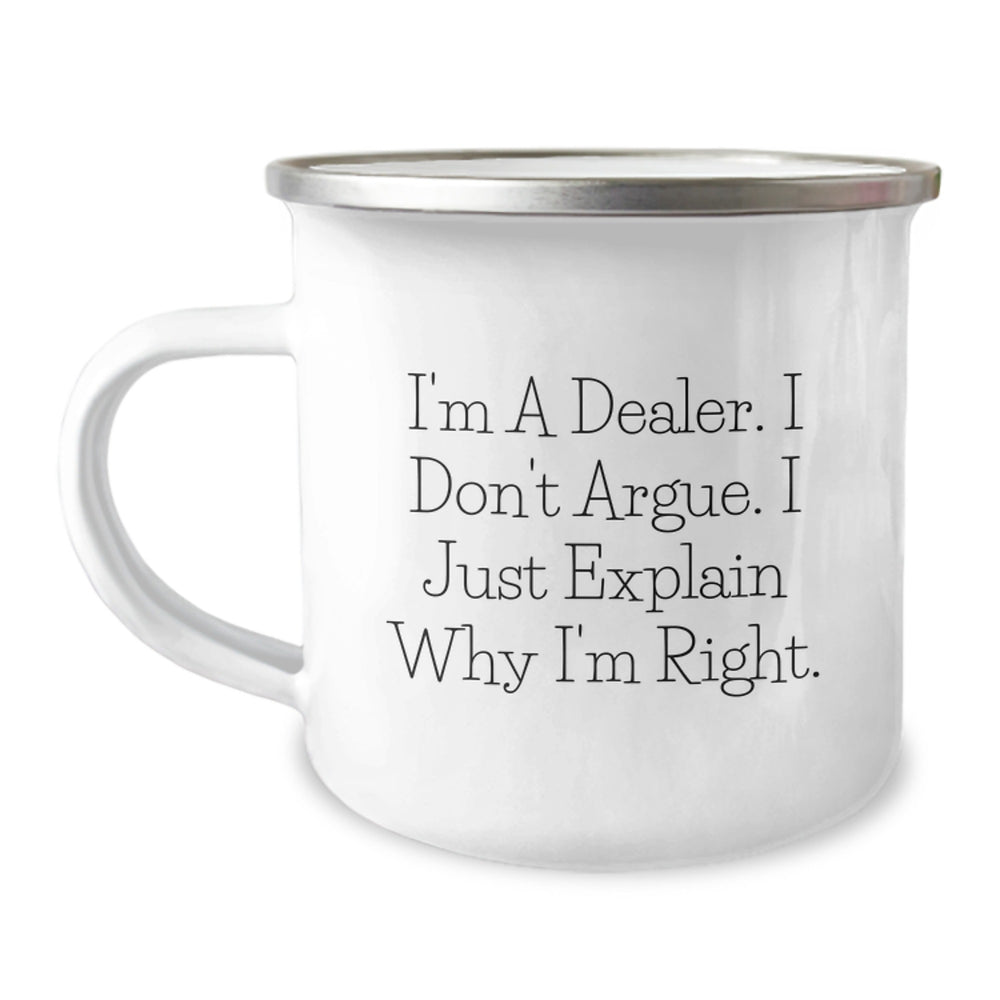 Funny Dealer Gifts for Men - Christmas Unique Presents from Friends to Family - Camping Mug with 'I'm A Dealer. I Don't Argue. I Just Explain Why I'm Right' Quote - Image 1