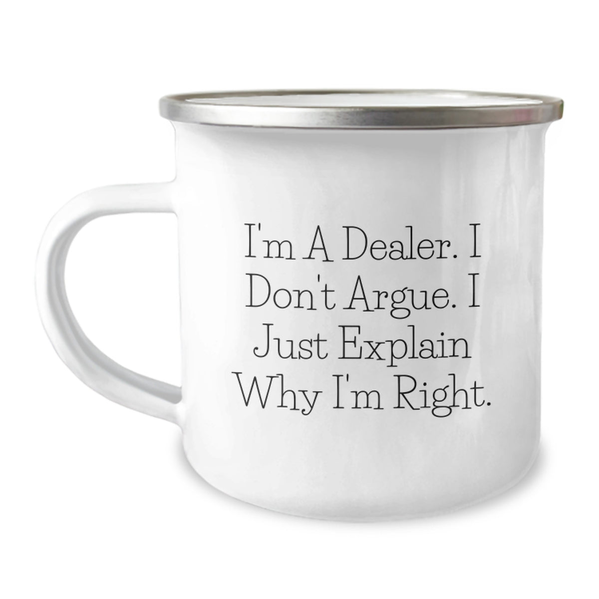 Funny Dealer Gifts for Men - Christmas Unique Presents from Friends to Family - Camping Mug with 'I'm A Dealer. I Don't Argue. I Just Explain Why I'm Right' Quote - Image 1