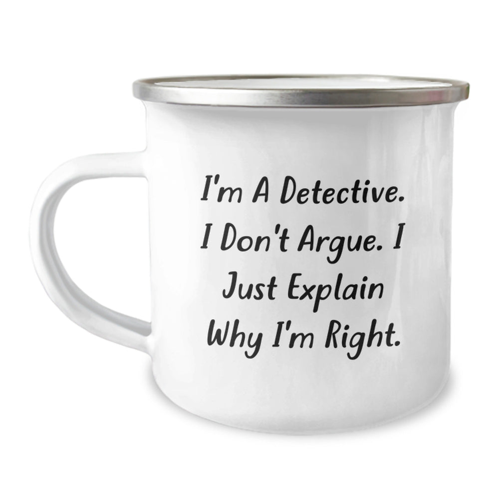 Funny Detective Gifts from Family, Unique Christmas Mug for Detective Lovers, I'm A Detective I Don't Argue I Just Explain Why I'm Right Camping Mug - Image 1