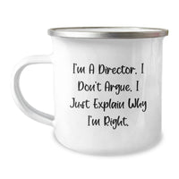 Load image into Gallery viewer, Funny Director Gifts for Him, Camping Mug with I&#39;m A Director. I Don&#39;t Argue. I Just Explain Why I&#39;m Right., Christmas Unique Gifts from Friends - Image 1
