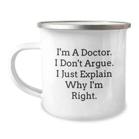 Load image into Gallery viewer, Funny Gifts from Friends for the Doctor - Christmas Unique Presents for Him - Camping Mug with Inspirational Quote - I&#39;m A Doctor, I Don&#39;t Argue, I Just Explain Why I&#39;m Right - Image 1
