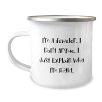 Load image into Gallery viewer, Funny Gifts from Men to Jeweler Friends with Camping Mug - Unique Christmas Unique Gifts - &#39;I&#39;m A Jeweler. I Don&#39;t Argue. I Just Explain Why I&#39;m Right. - Image 1
