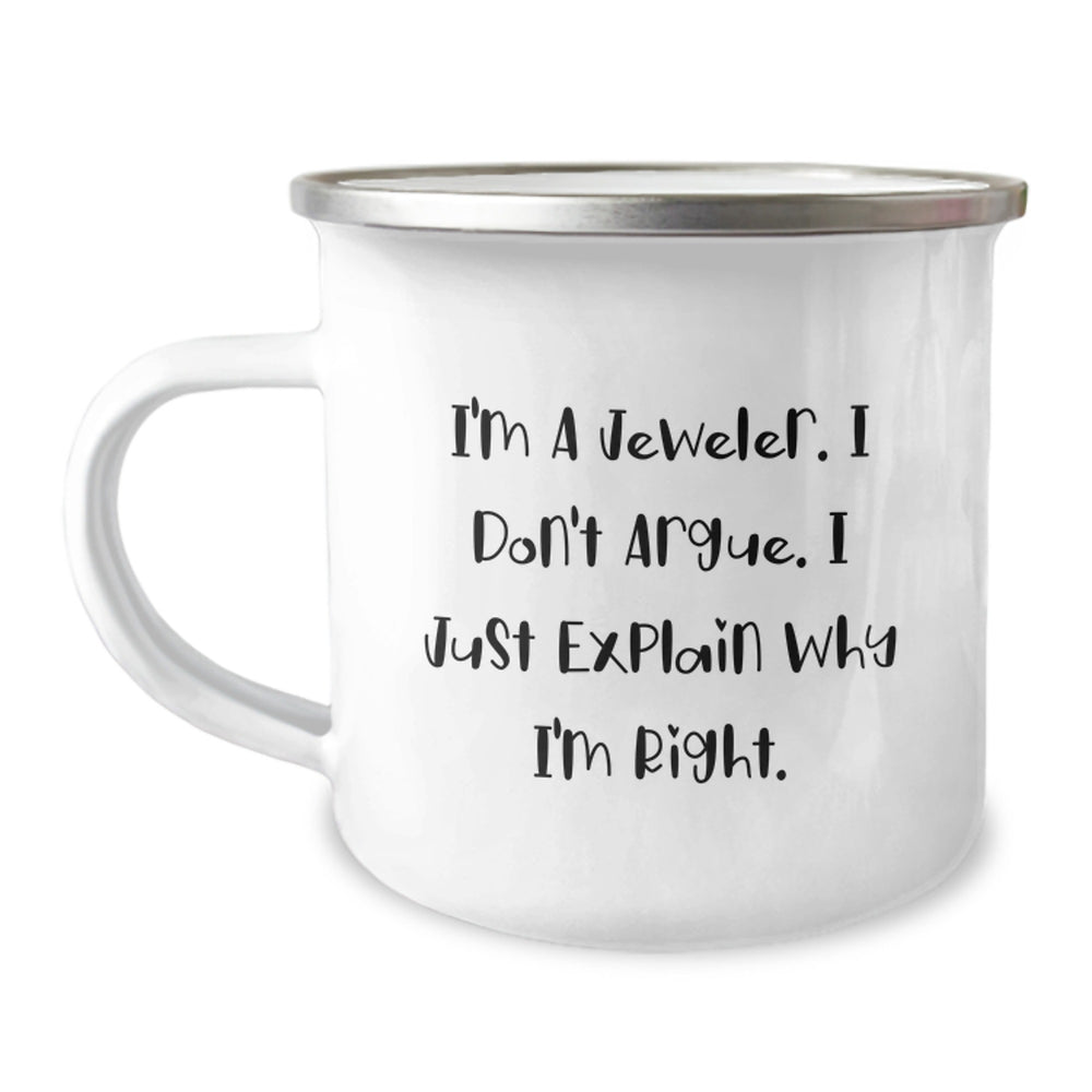 Funny Gifts from Men to Jeweler Friends with Camping Mug - Unique Christmas Unique Gifts - 'I'm A Jeweler. I Don't Argue. I Just Explain Why I'm Right. - Image 1