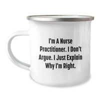 Load image into Gallery viewer, Funny Nurse Practitioner Gifts from Friends, Perfect Christmas Unique Gifts for Nurse Practitioner Women, I&#39;m Right Camping Mug - Image 1

