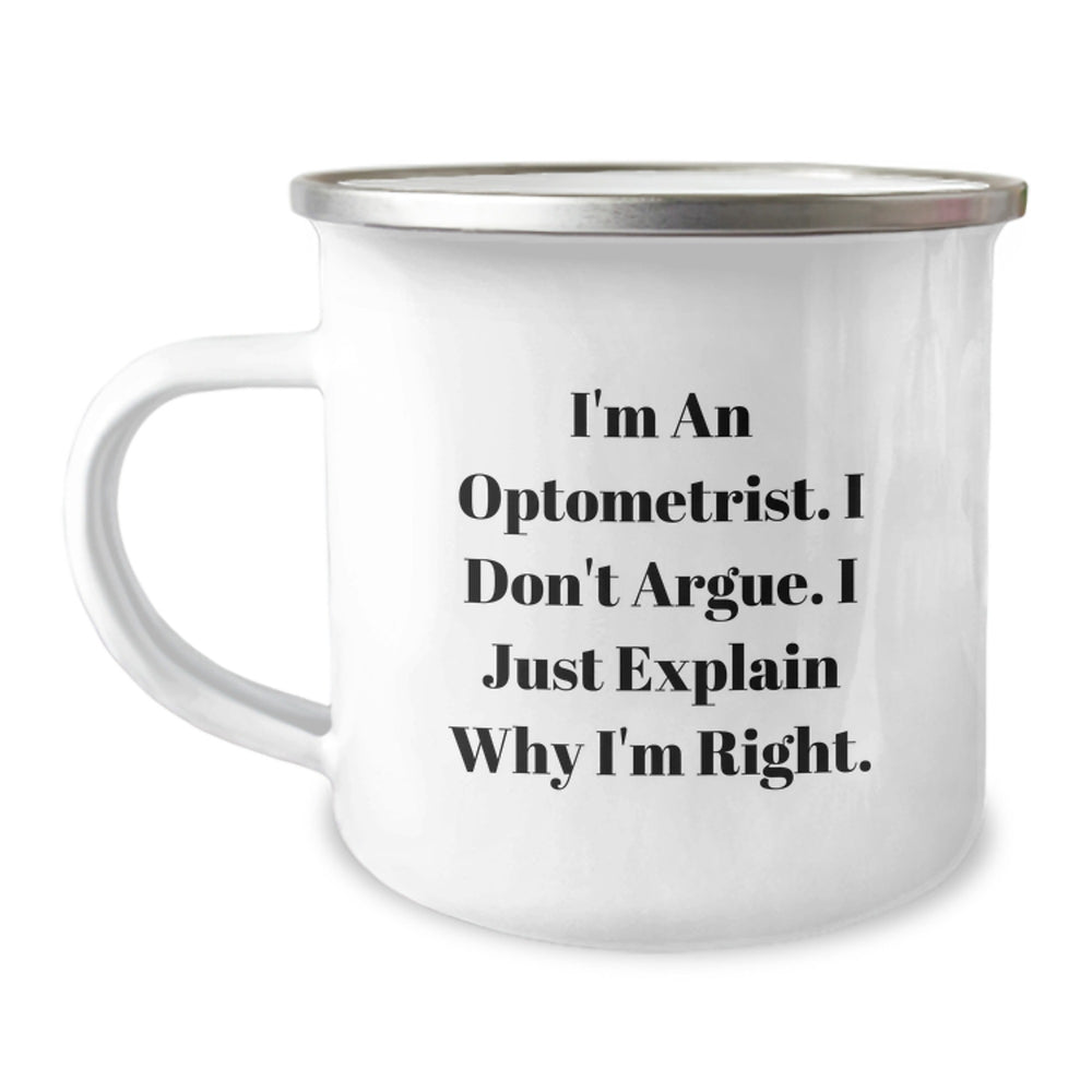 Optometrist Humor, Christmas Unique Gifts for Optometrist Friends, Camping Mug 'I'm An Optometrist. I Don't Argue. I Just Explain Why I'm Right.' - Image 1