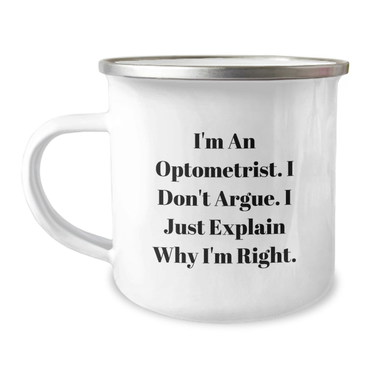 Optometrist Humor, Christmas Unique Gifts for Optometrist Friends, Camping Mug 'I'm An Optometrist. I Don't Argue. I Just Explain Why I'm Right.' - Image 1