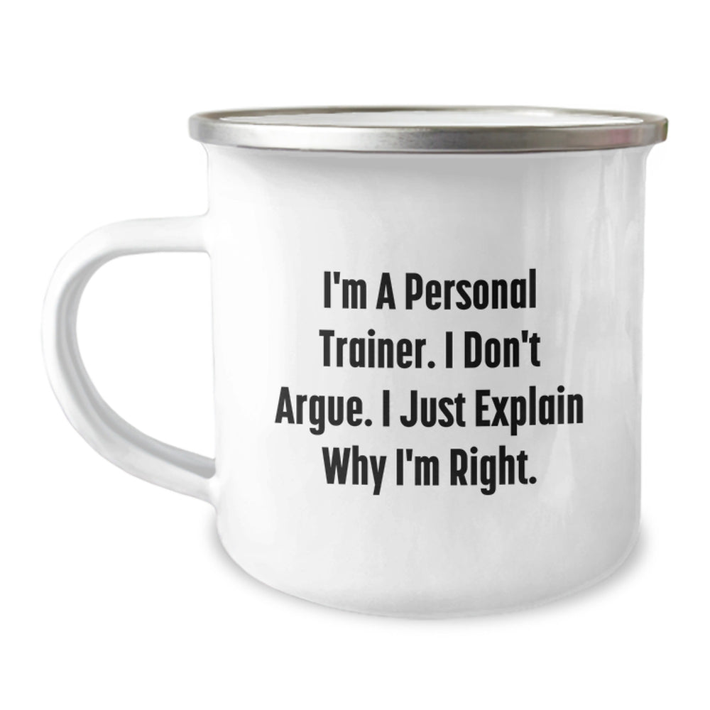 Personal Trainer Christmas Unique Gifts from Friends - 'I'm A Personal Trainer, I Don't Argue, I Just Explain Why I'm Right' Funny Camping Mug - Image 1