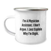 Load image into Gallery viewer, Funny Physician Assistant Gifts for Christmas, Physician Assistant Camping Mug, I Don&#39;t Argue. I Just Explain Why I&#39;m Right. for Men, Unique Gifts from Family for Physician Assistant - Image 1
