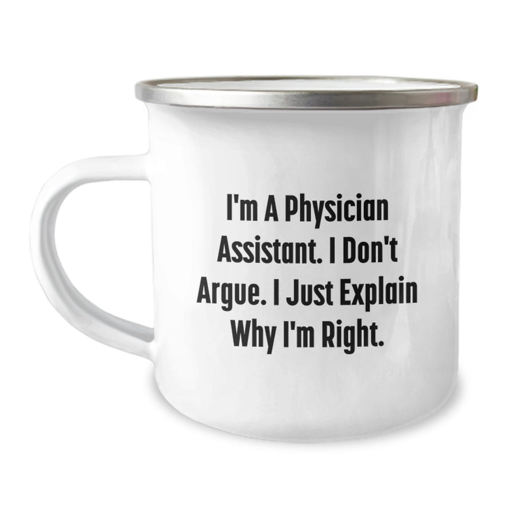 Funny Physician Assistant Gifts for Christmas, Physician Assistant Camping Mug, I Don't Argue. I Just Explain Why I'm Right. for Men, Unique Gifts from Family for Physician Assistant - Image 1