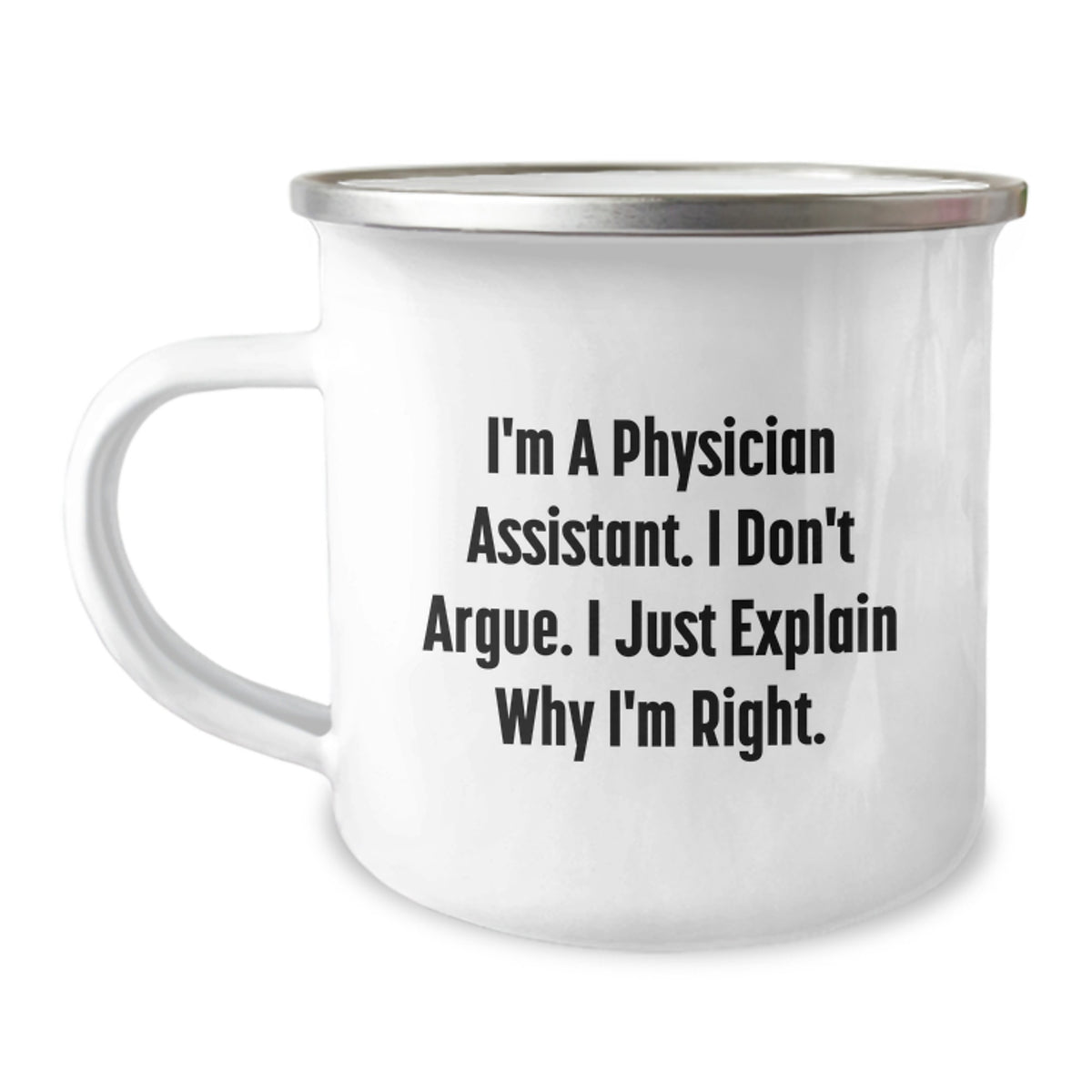 Funny Physician Assistant Gifts for Christmas, Physician Assistant Camping Mug, I Don't Argue. I Just Explain Why I'm Right. for Men, Unique Gifts from Family for Physician Assistant - Image 1