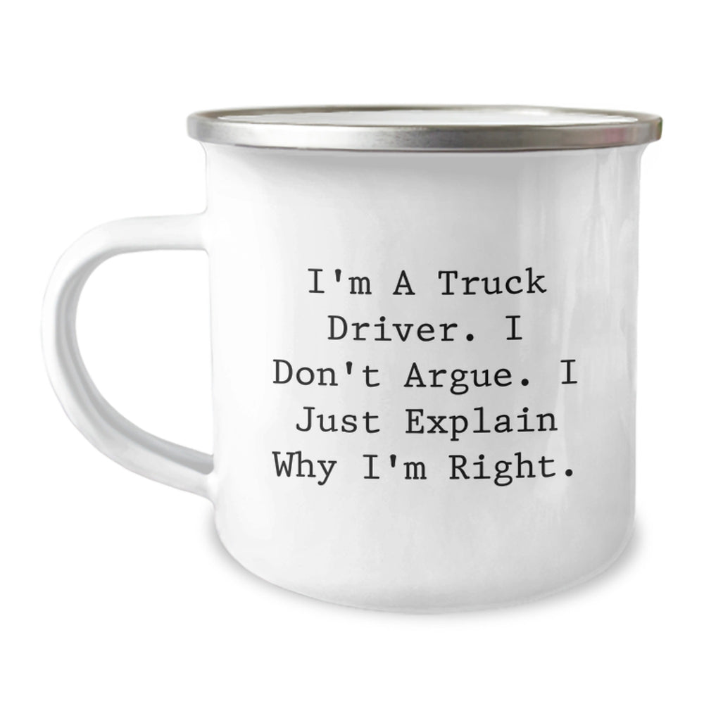 Funny Truck Driver Gifts from Men to Friends - Christmas Unique Mugs for Truckers, 'I'm A Truck Driver. I Don't Argue. I Just Explain Why I'm Right.', Camping Mug, 12 oz Stainless Steel Enamel Finish - Image 1