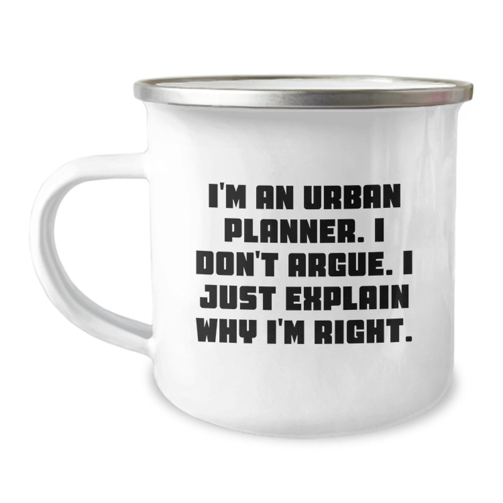 Urban Planner Funny Gifts from Friends for Graduation Unique Camping Mugs for Men, I'm An Urban Planner. I Don't Argue. I Just Explain Why I'm Right., Urban Planner Humor - Image 1