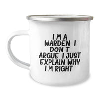 Load image into Gallery viewer, Funny Warden Gifts for Men, Unique Camping Mug for Warden, Inspirational Quote &#39;I&#39;m A Warden. I Don&#39;t Argue. I Just Explain Why I&#39;m Right.&#39; Gifts from Friends to Family - Image 1
